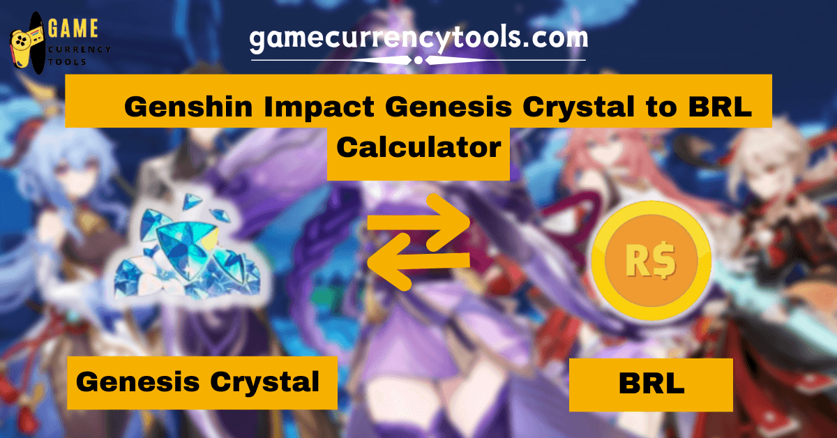 _ Genshin Impact Genesis Crystal to BRL Calculator