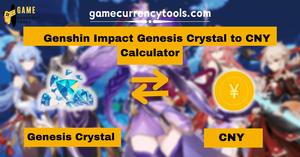 _ Genshin Impact Genesis Crystal to CNY Calculator