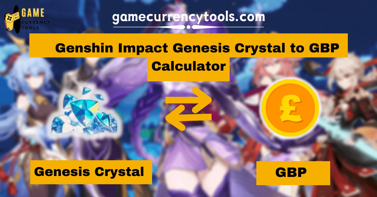 _ Genshin Impact Genesis Crystal to GBP Calculator