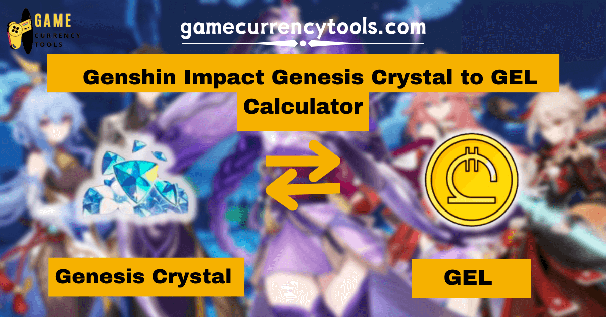 _ Genshin Impact Genesis Crystal to GEL Calculator