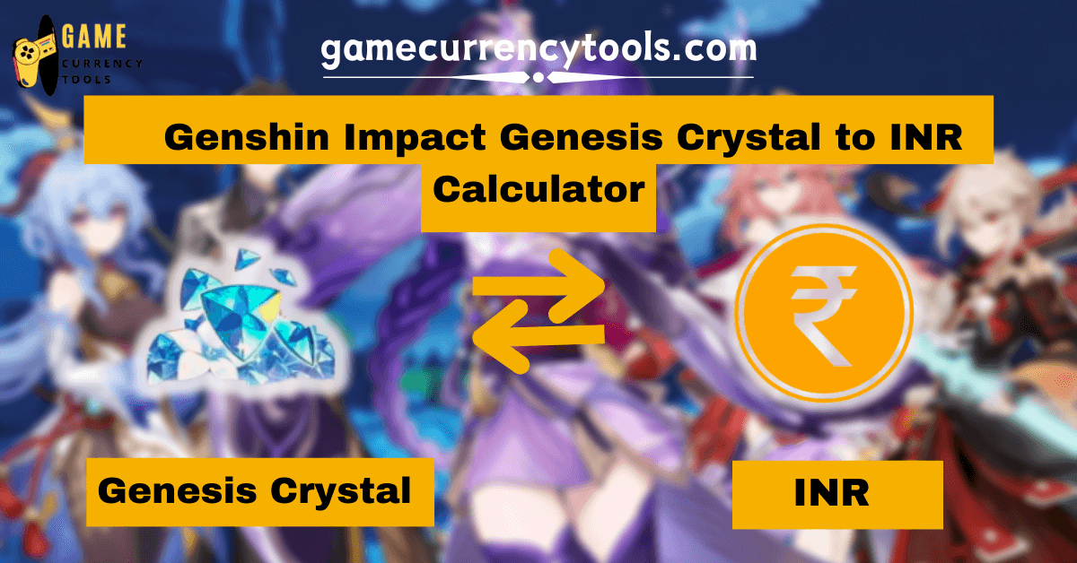 _ Genshin Impact Genesis Crystal to INR Calculator