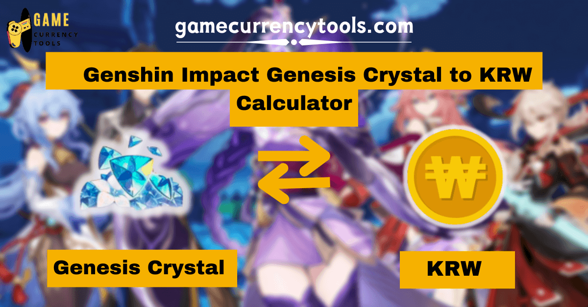 _ Genshin Impact Genesis Crystal to KRW Calculator