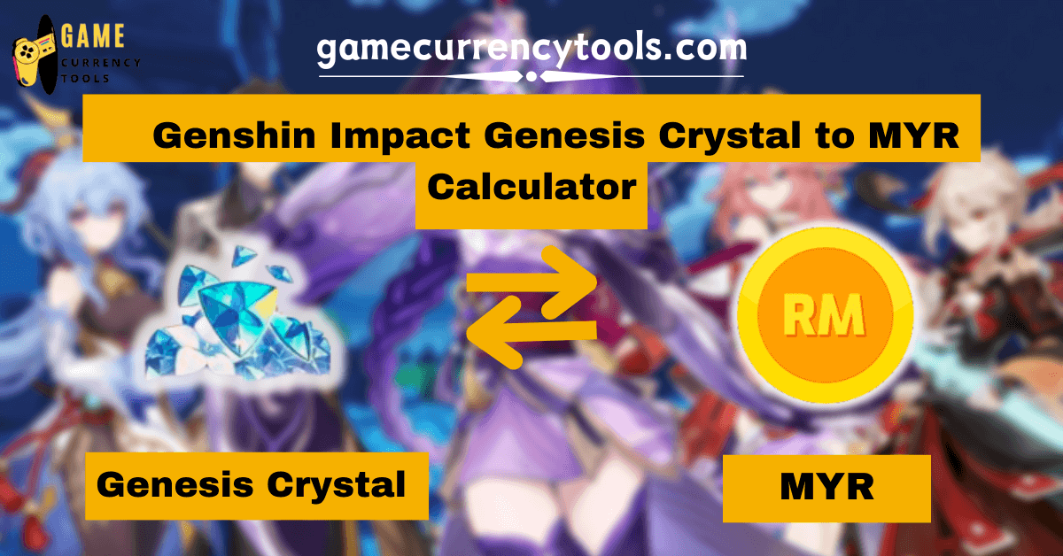 _ Genshin Impact Genesis Crystal to MYR Calculator