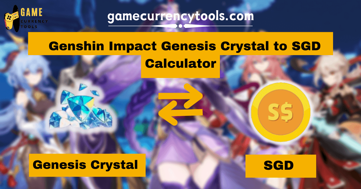 _ Genshin Impact Genesis Crystal to SGD Calculator